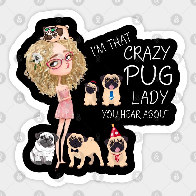 I'm That Crazy Pug Lady You Hear About Sticker by LotusTee